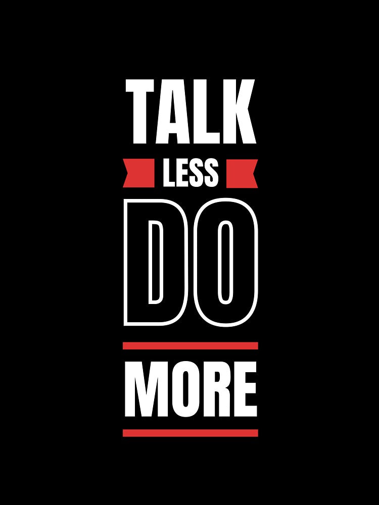 Talk Less Do More Bold Typography by THE_OPULENCE