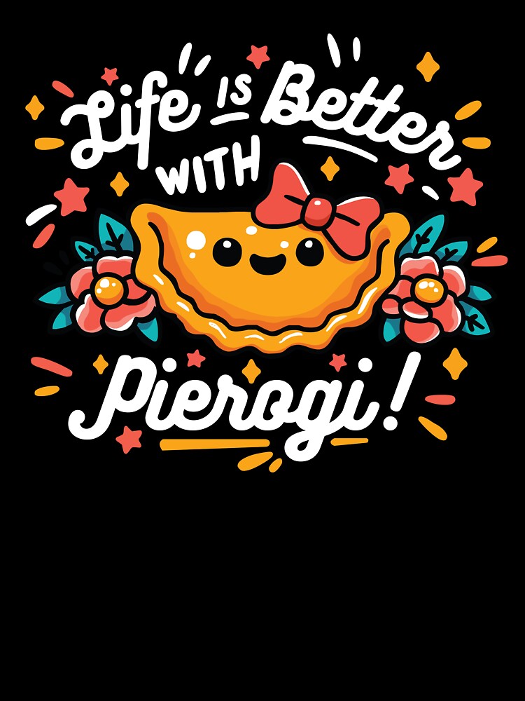 Life is better with Pierogi Funny Gifts For Polish Food Lovers by CowCanvas
