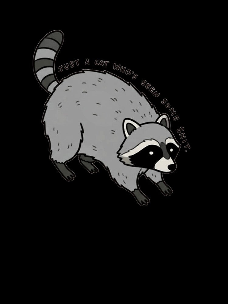 Just a Cat Who's Seen Some S**t Funny Raccoon Trash Panda by JossDesign15