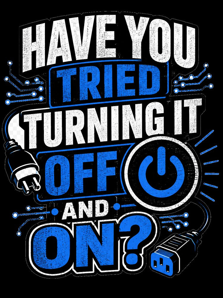 Have You Tried Turning It Off by Moodwear-Studio