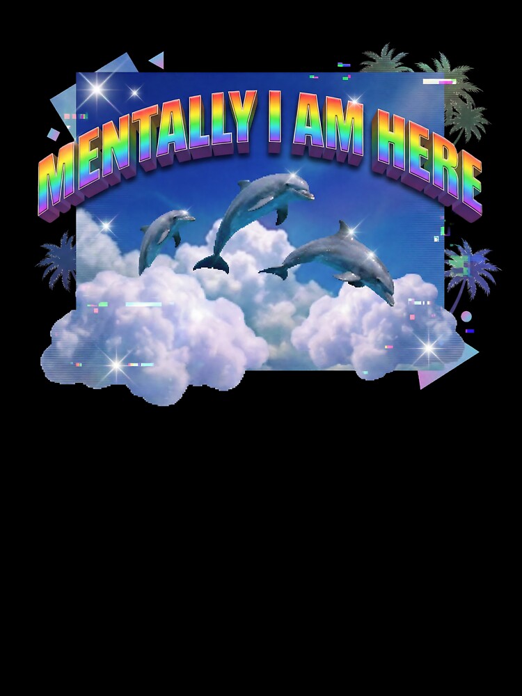 Mentally I Am Here Funny Frutiger Aero Dolphins by DigitalAnnaBanana
