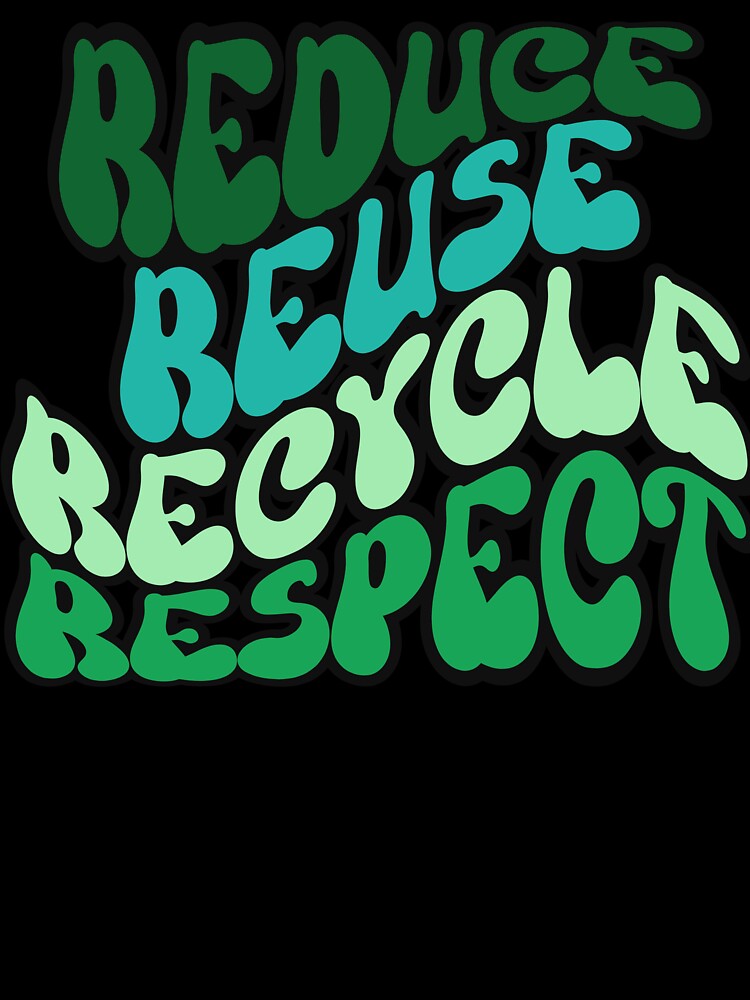 REDUCE REUSE RECYCLE RESPECT Earth Day save the planet retro wavy text design by Jt41