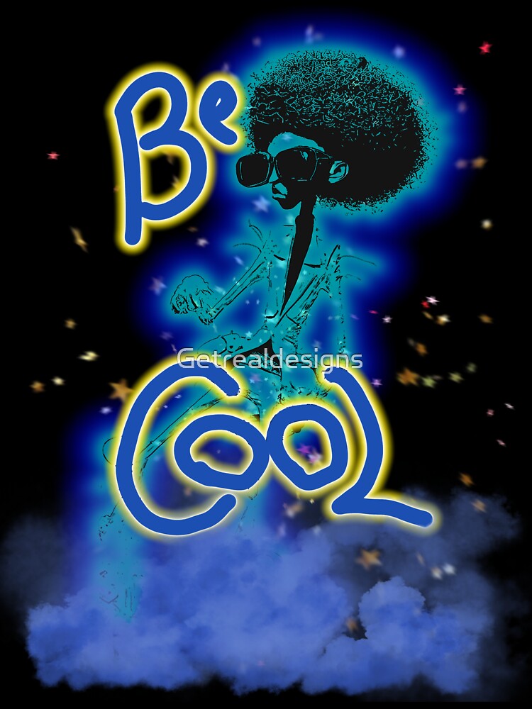 Be Cool by Getrealdesigns