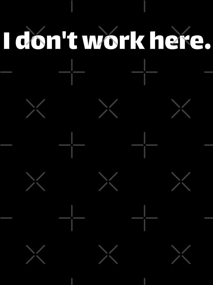 I don't work here by Texterous