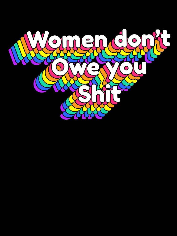 Women Dont Owe You Shit pride by just-being-you