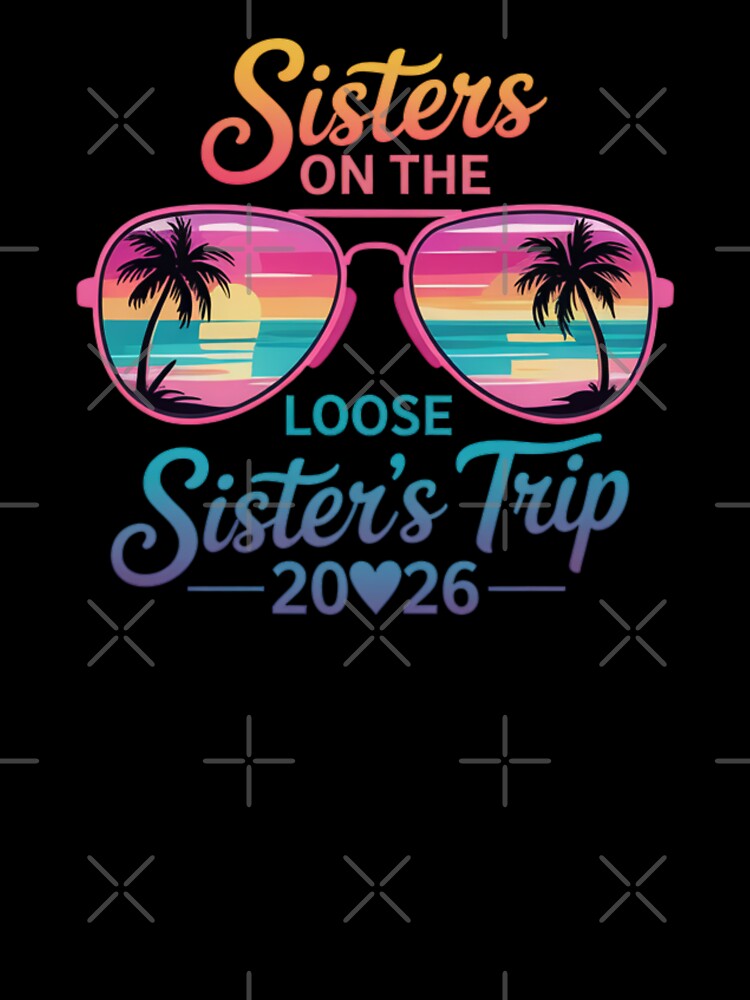 Sisters On The Loose Sisters Trip 2026 Vacation by CORJIDOG-ART