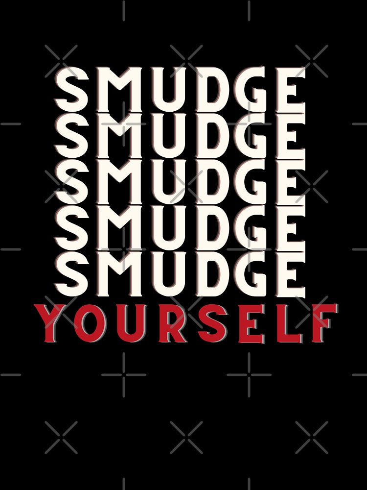 Smudge yourself by Pamthedesigner