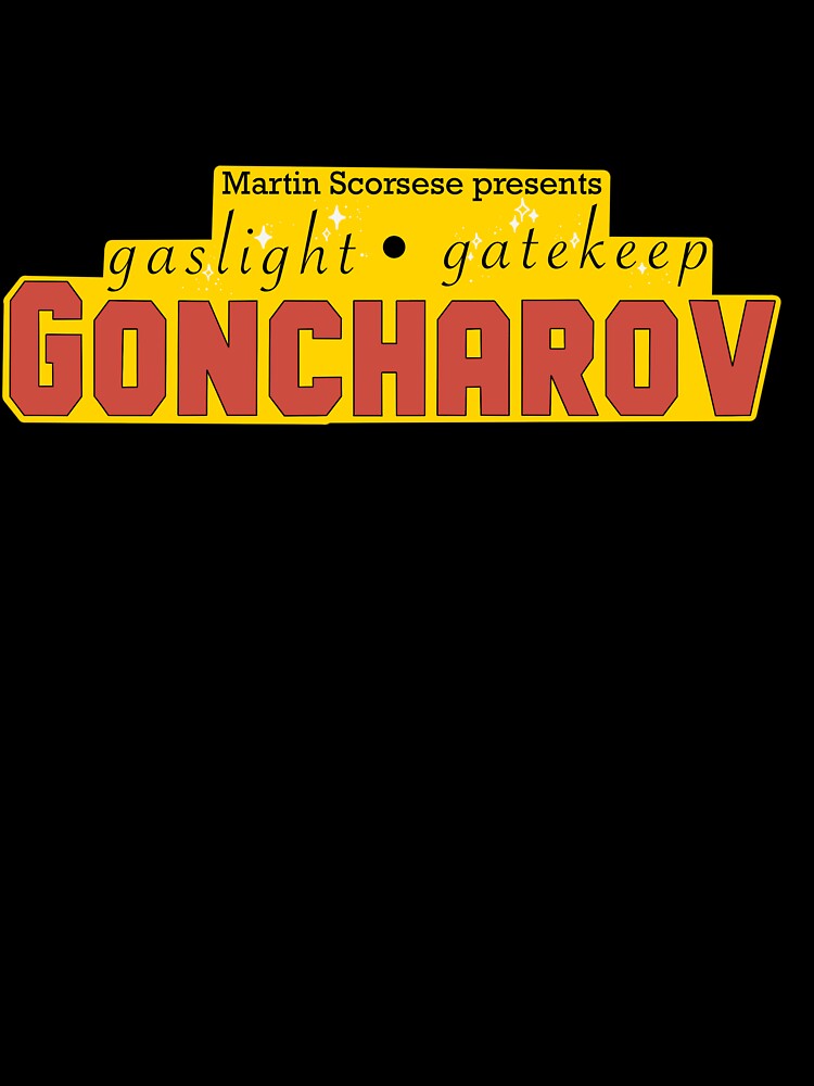 Gaslight Gatekeep Goncharov by vbbeast