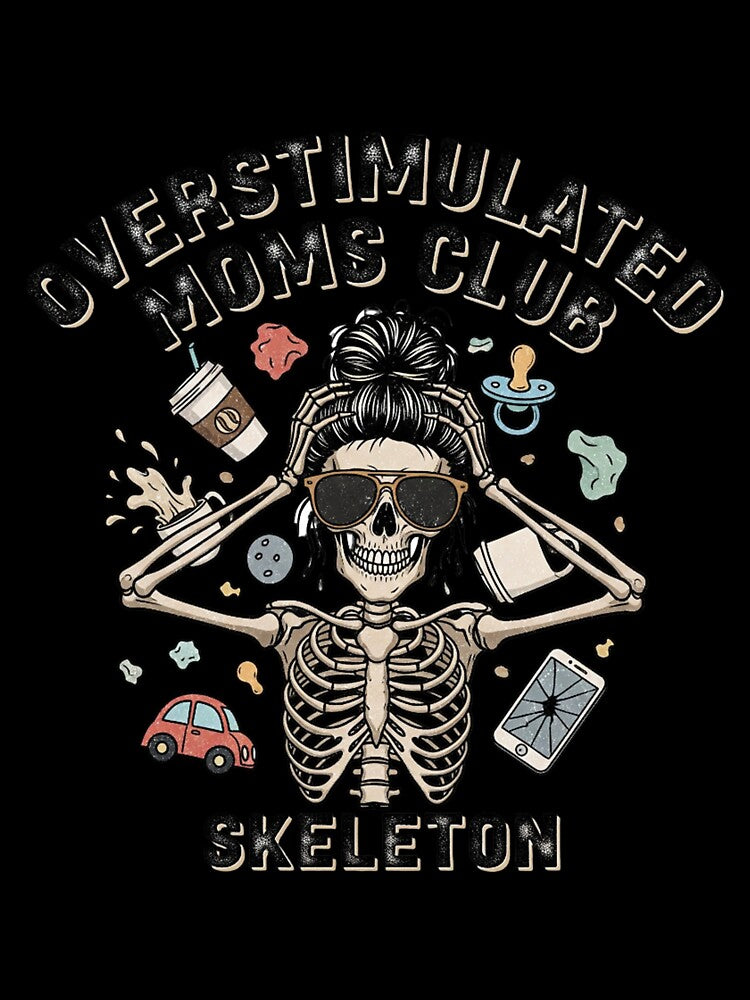 Overstimulated Moms Club Skeleton - The Ultimate Mom Life Vibe by MinimalMyth