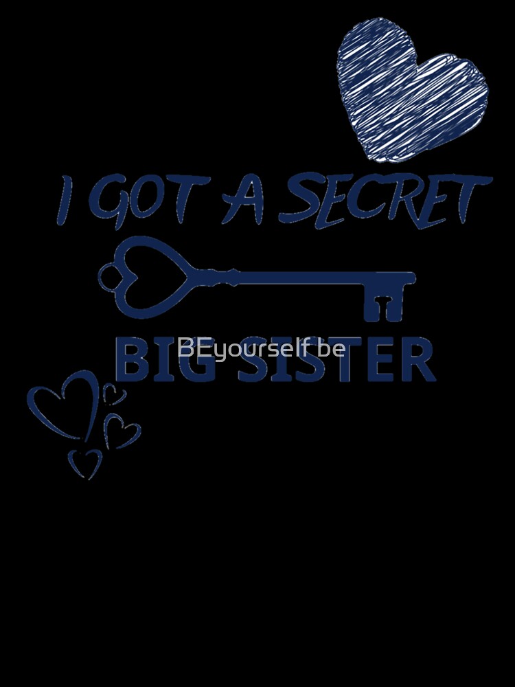 I Got A Secret Big Sister (Sis) by BEyourself be