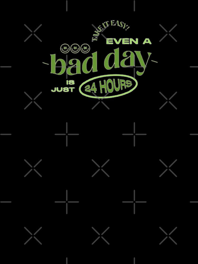 EVEN A BAD DAY IS JUST 24 HOURS by SAVAGEwav
