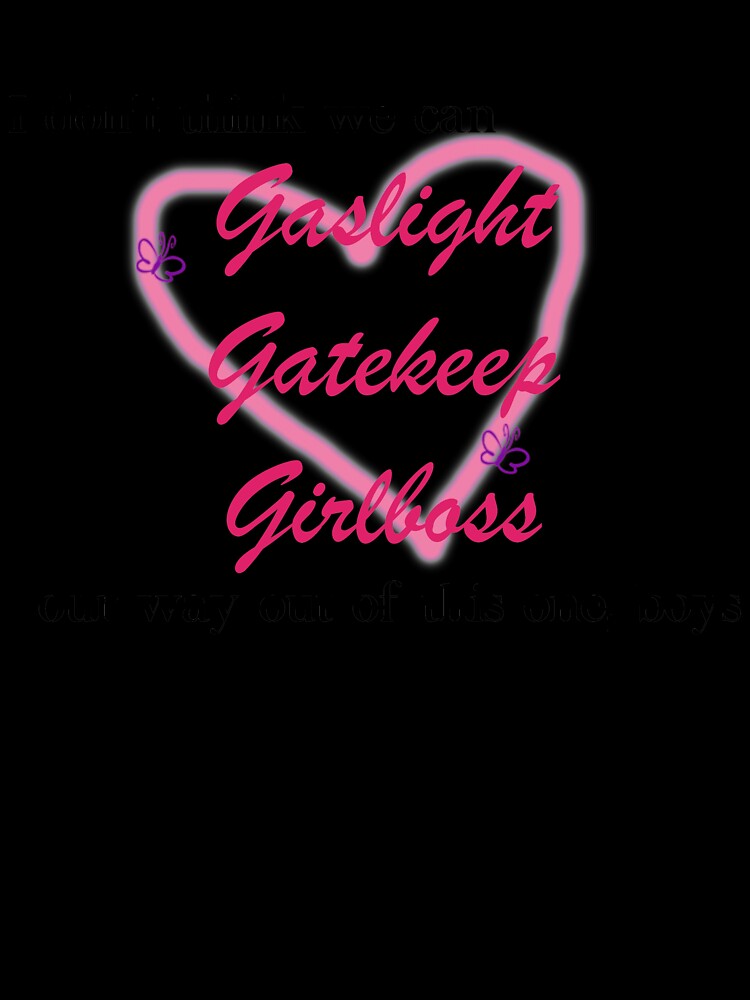 I don't think we can gaslight gatekeep girlboss our way out of this one boys by misssallyb