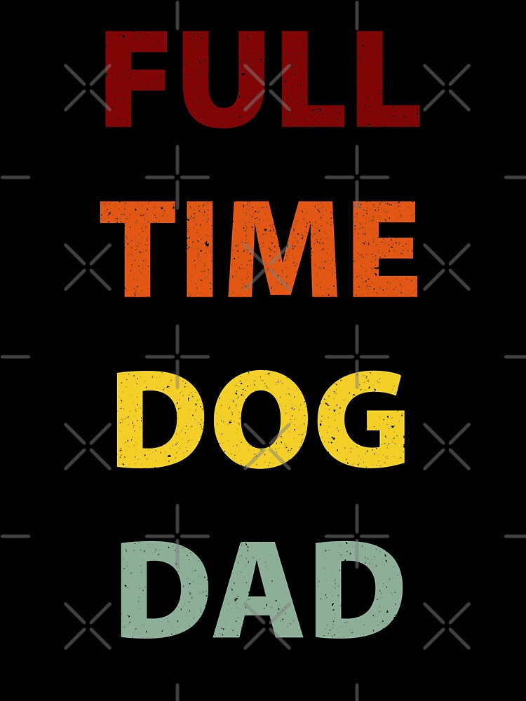Full Time Dog Dad by ind3finite