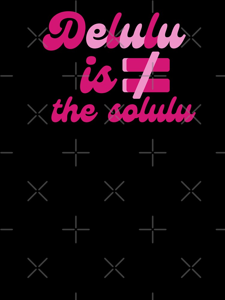 Delulu is not the solulu by PrintopiaCrafts