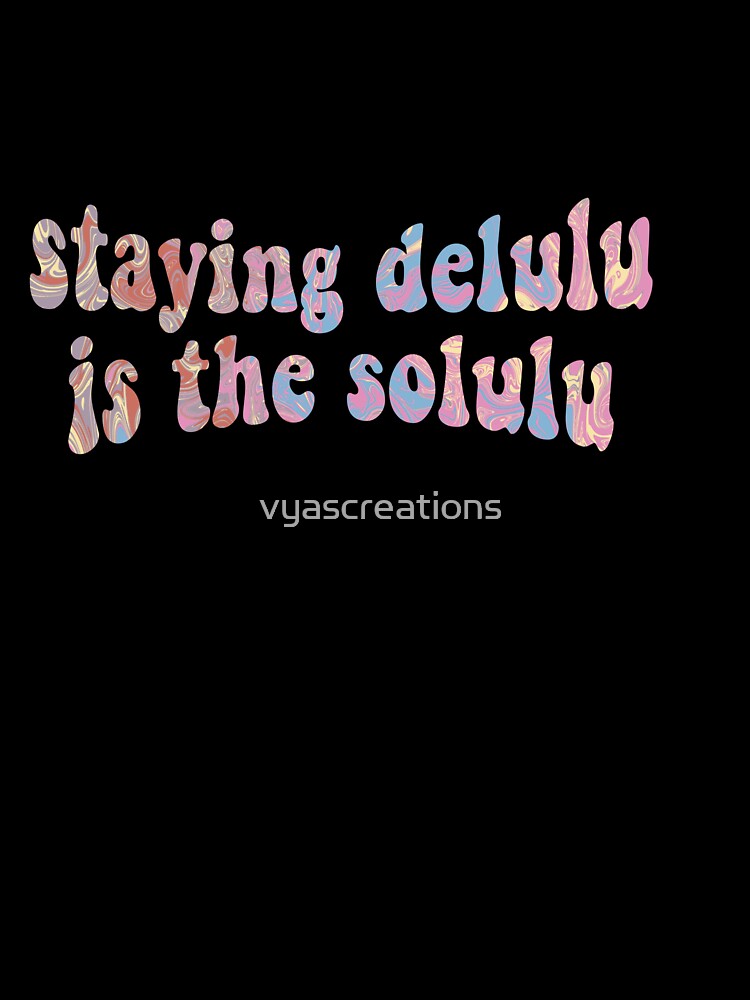Staying delulu is the solulu funky by vyascreations