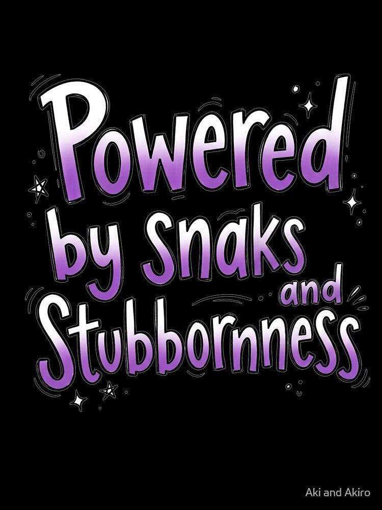 Powered by Snacks and Stubbornness by Aki and Akiro