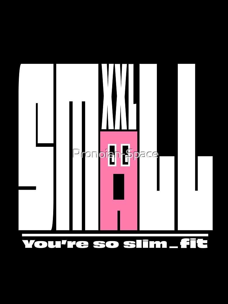 SMALL-XXL(feat.You're so slim_fit)^^ by Pronoian-Space
