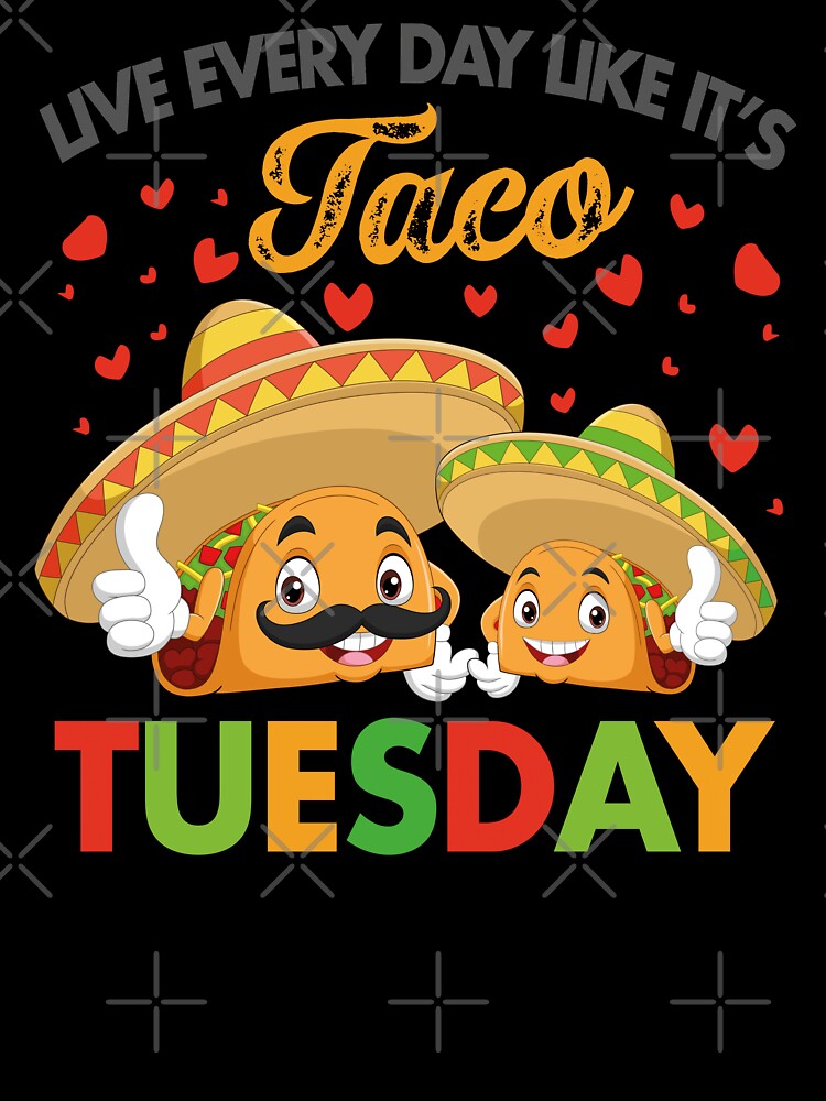 Live Every Day Like It's Taco Tuesday, Funny Taco Sayings by SaliDesigner