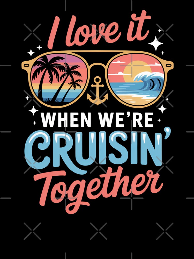 I Love It When We’re Cruisin’ Together Tropical Sunset Cruise 2026 Family Vacation Design by Gogetgiggles