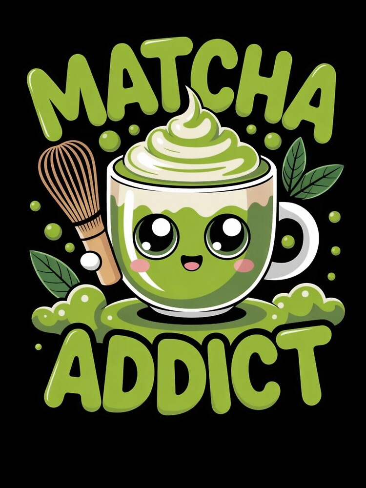 Matcha Addict – Japanese Tea Lover Design by shellymope