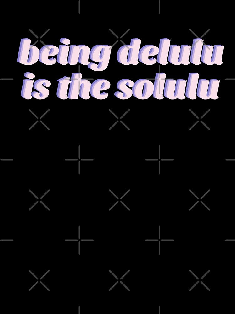 Being delulu is the solulu by CuteKiwiStudio