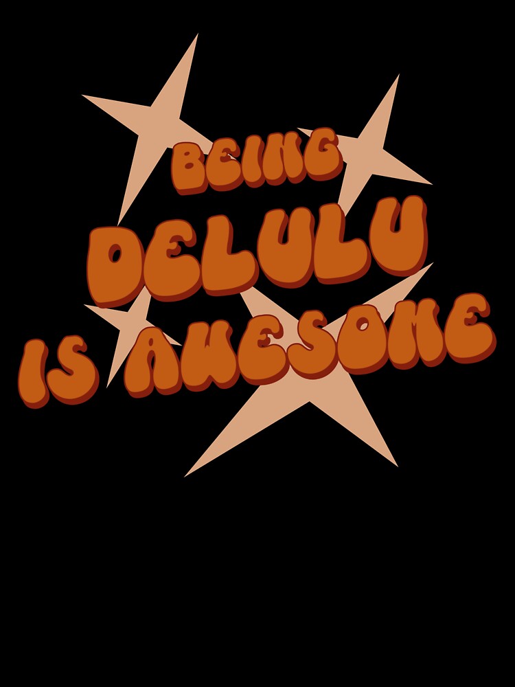 Being Delulu Is Awesome by ProEf