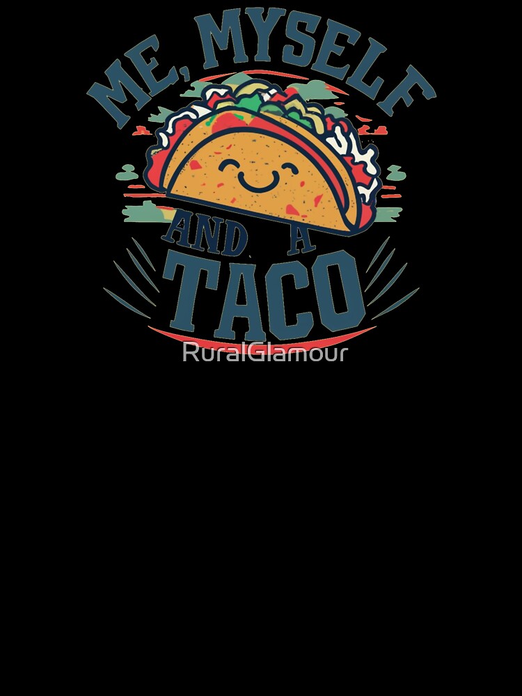 Me, Myself, and a Taco by RuralGlamour