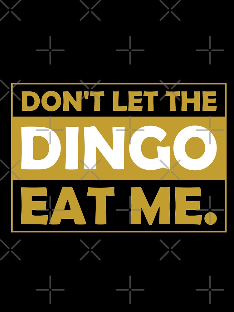 Dont Let The Dingo Eat Me by jozefds