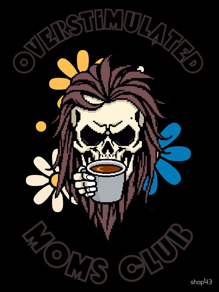 funny Overstimulated Moms Club Funny Coffee Lovers Skull by shop43
