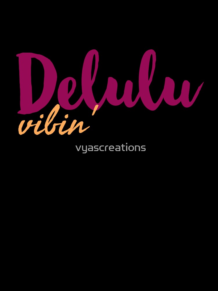 Delulu vibin by vyascreations