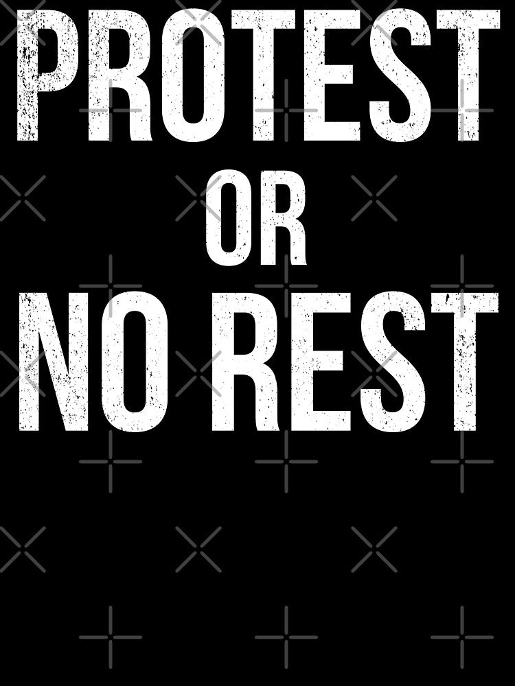 Protest Or No Rest by bonmotto