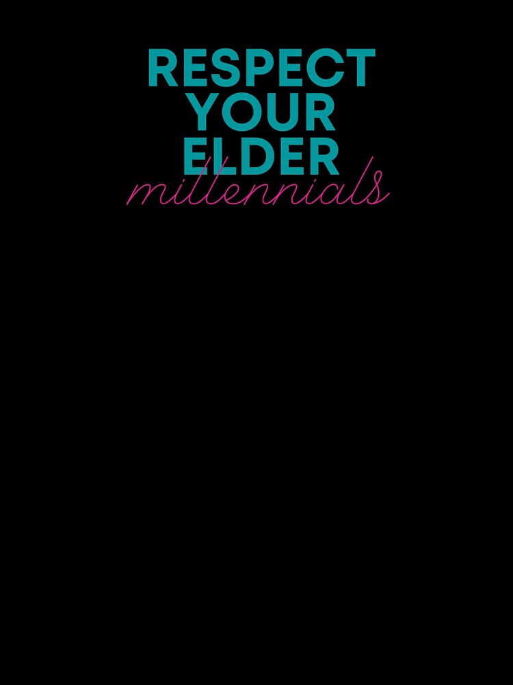 Respect Your Elder Millennials by TheSloan