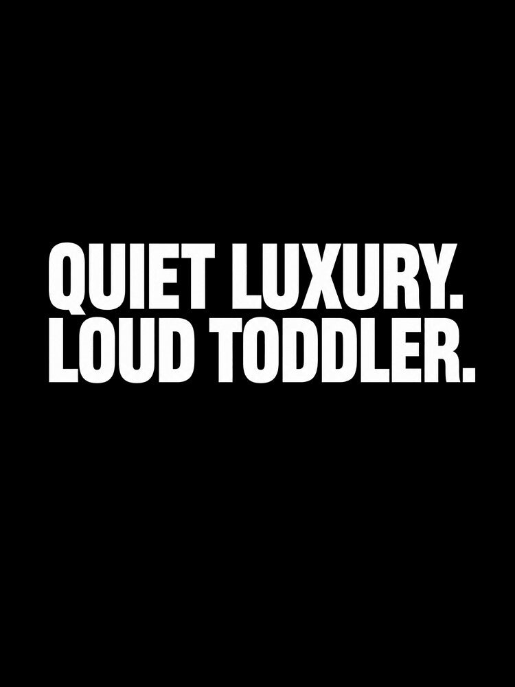 Quiet Luxury Loud Toddler - Funny Premium Streetwear by PinkieeDesigner