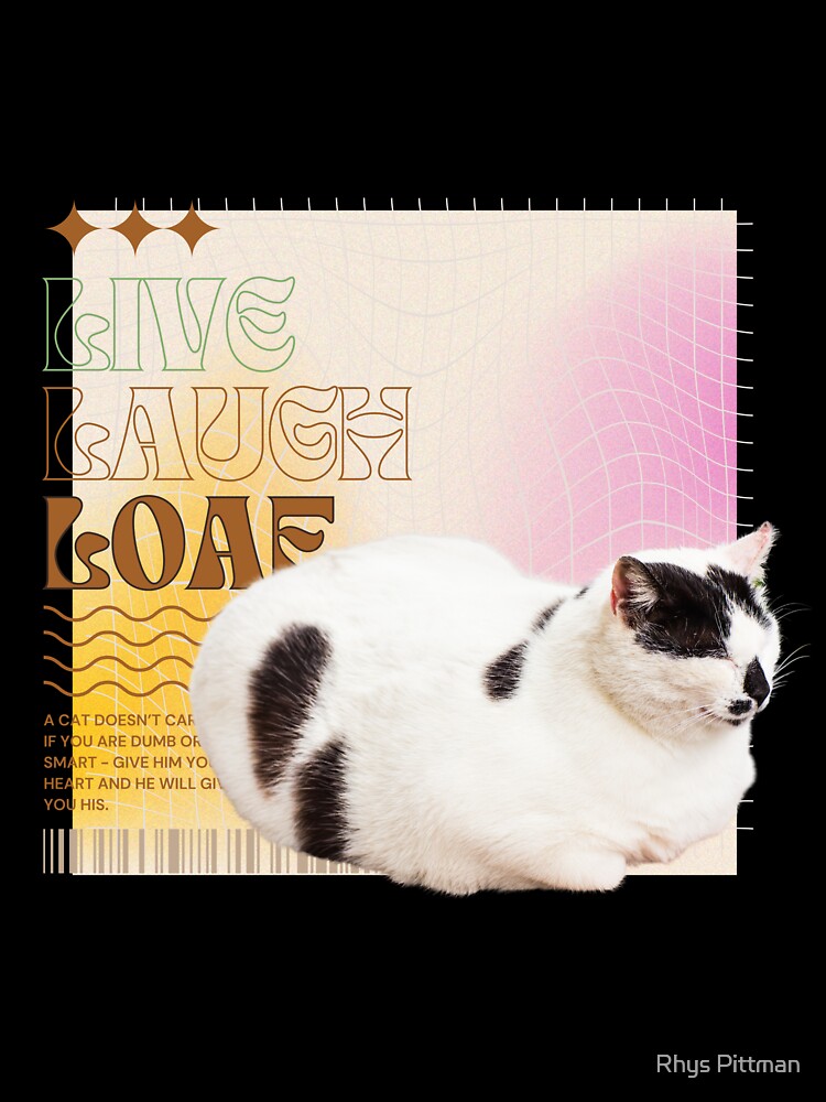 LIVE LAUGH LOAF by Rhys Pittman