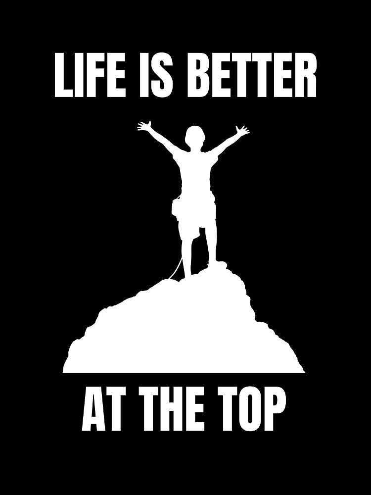 Life is better at the top - climbing shirt by PrintPallete