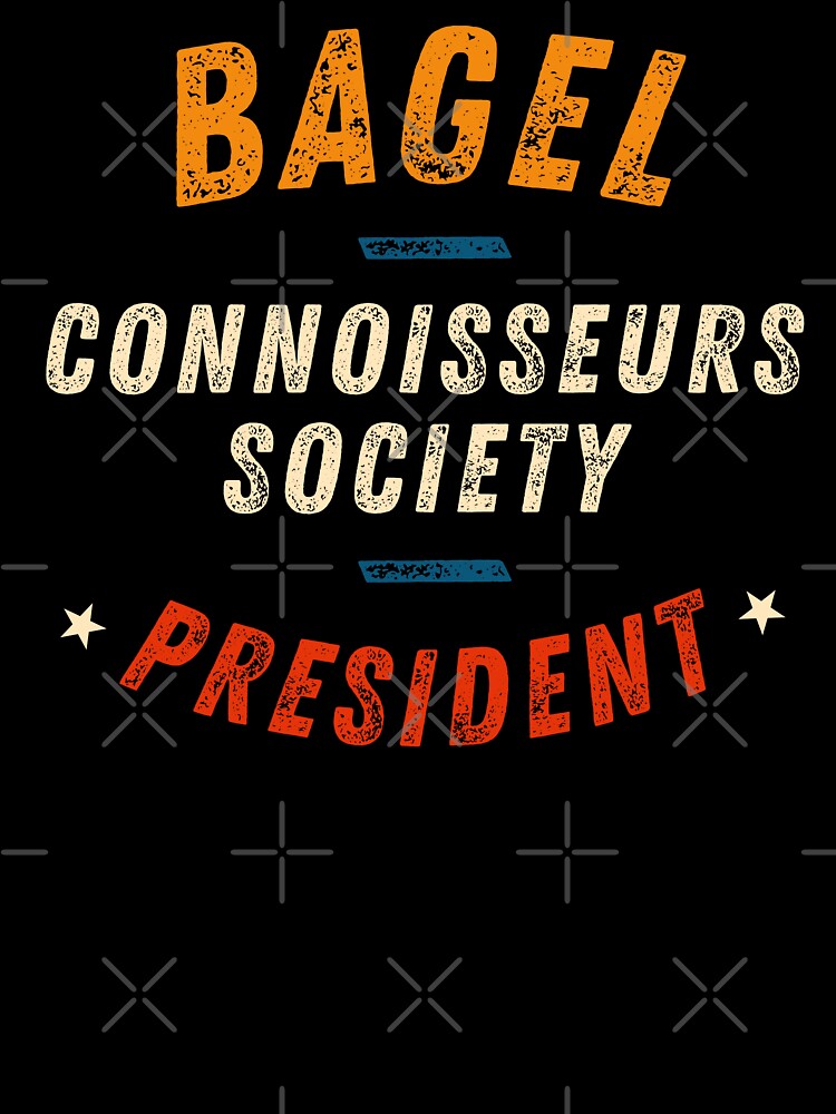 Bagel Connoisseurs Society President by WhitepaperStyle