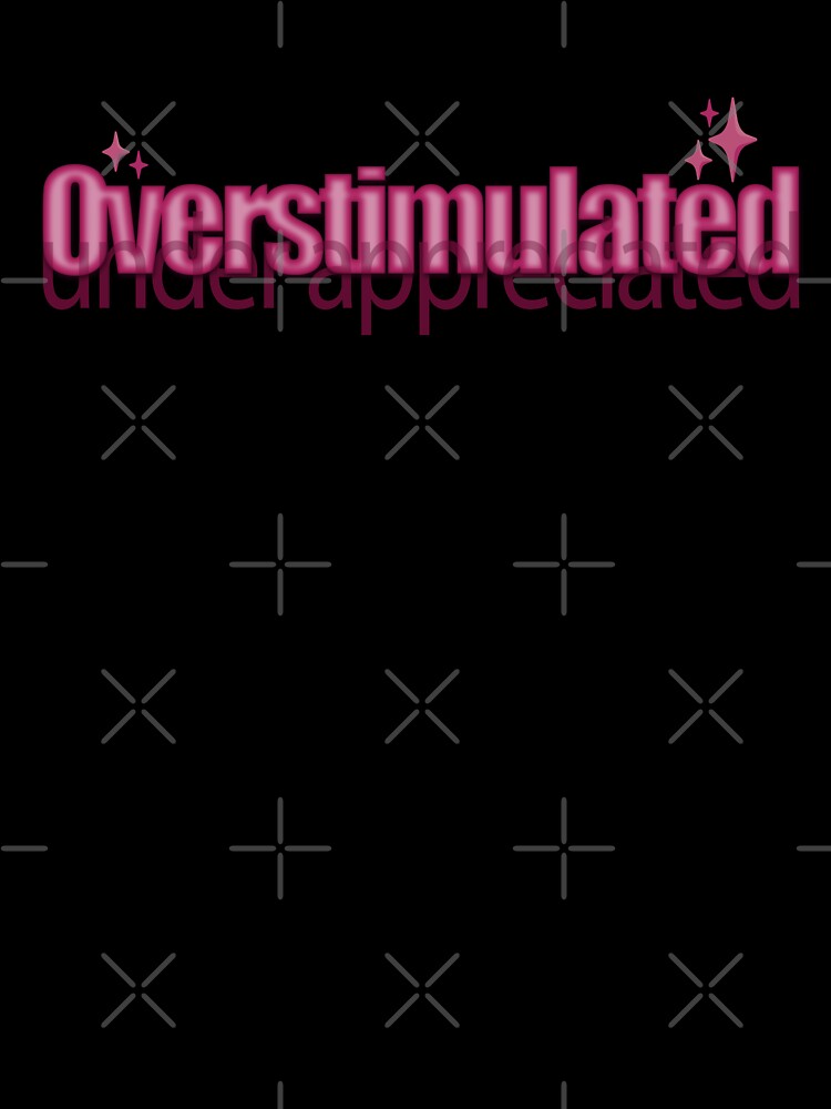 Overstimulated Under Appreciated by Shelb136