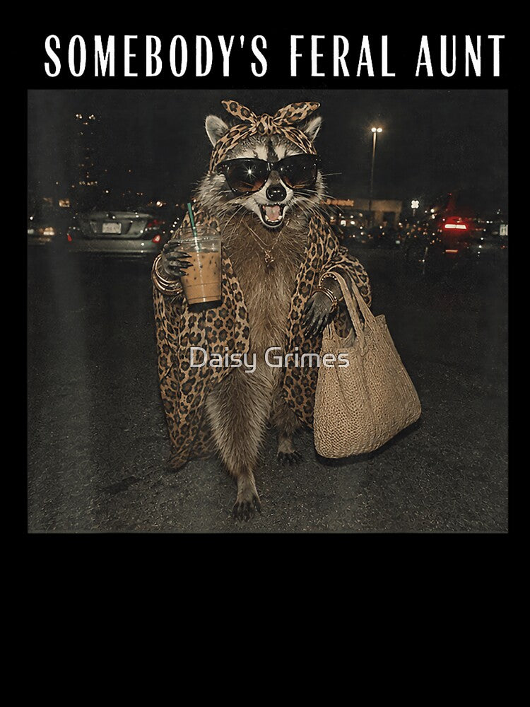 Somebody Is Feral Aunt Funny Raccoon Wearing Leopard Print Coat Design by Daisy Grimes