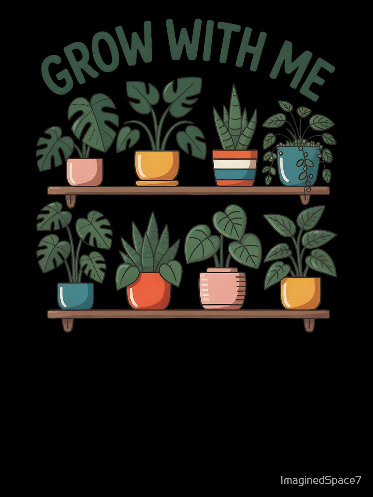 Grow With Me – Indoor Plant Parent Life Shirt by ImaginedSpace7