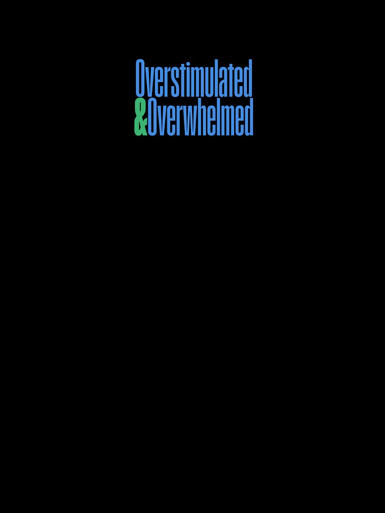Overstimulated & Overwhelmed by giftinsposhopuk