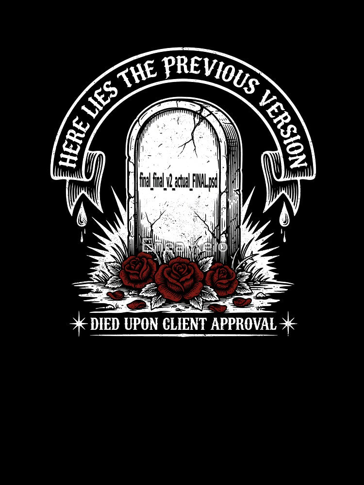 Here Lies The Previous Version Died Upon Client Approval PSD Tombstone by Enea Kelo