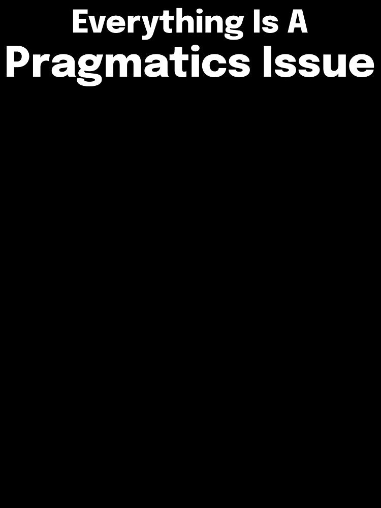 Everything Is A Pragmatics Issue SLP Grad Student by SimplyTees247