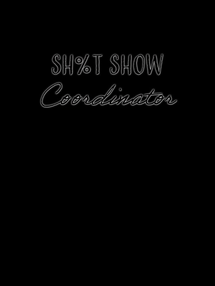 Sh%t Show Coordinator by platinumknuckle