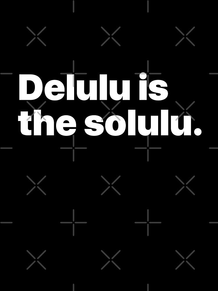 Delulu is the solulu. Blanco by Quepepa