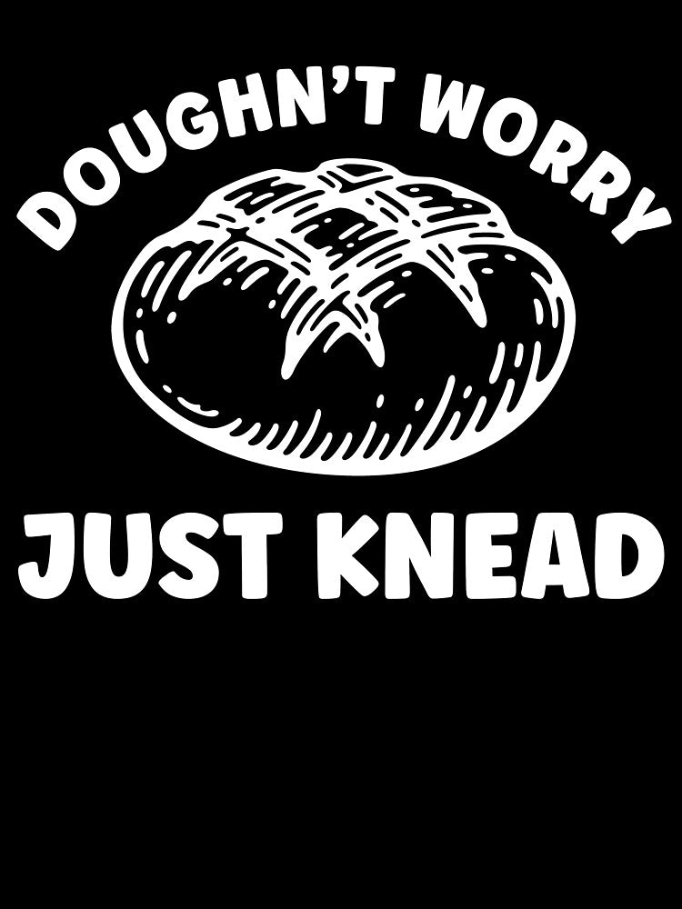 Sourdough Funny Dougn't Worry Just Knead Baking Funny by BlueBerry-Pengu