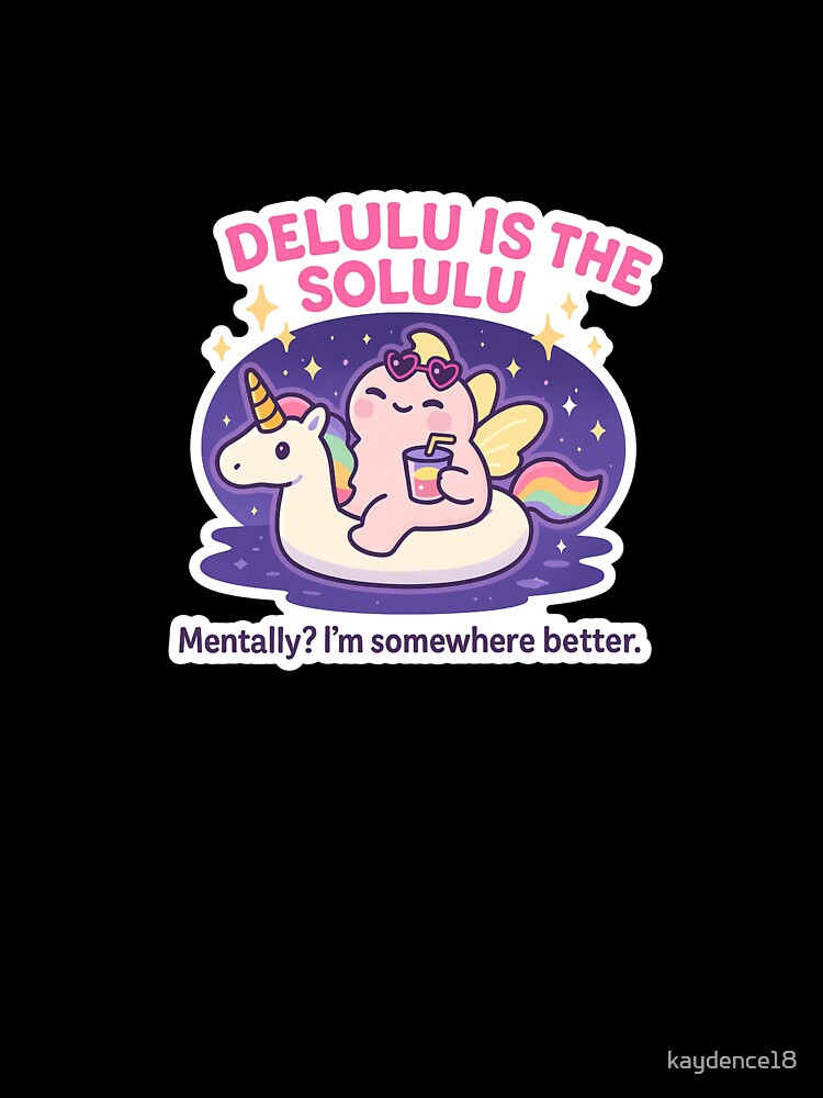 Delulu Is the Solulu – Mentally Somewhere Else Vibes by kaydence18