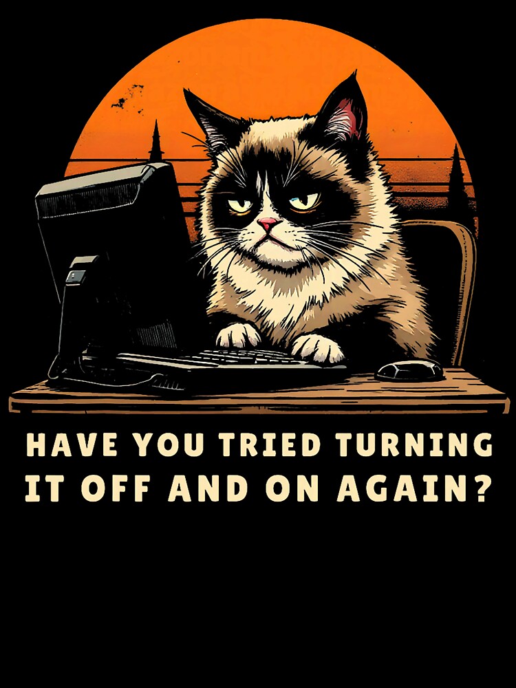 Have You Tried Turning It Off And On Again Tech-Support Cat by averyfisher