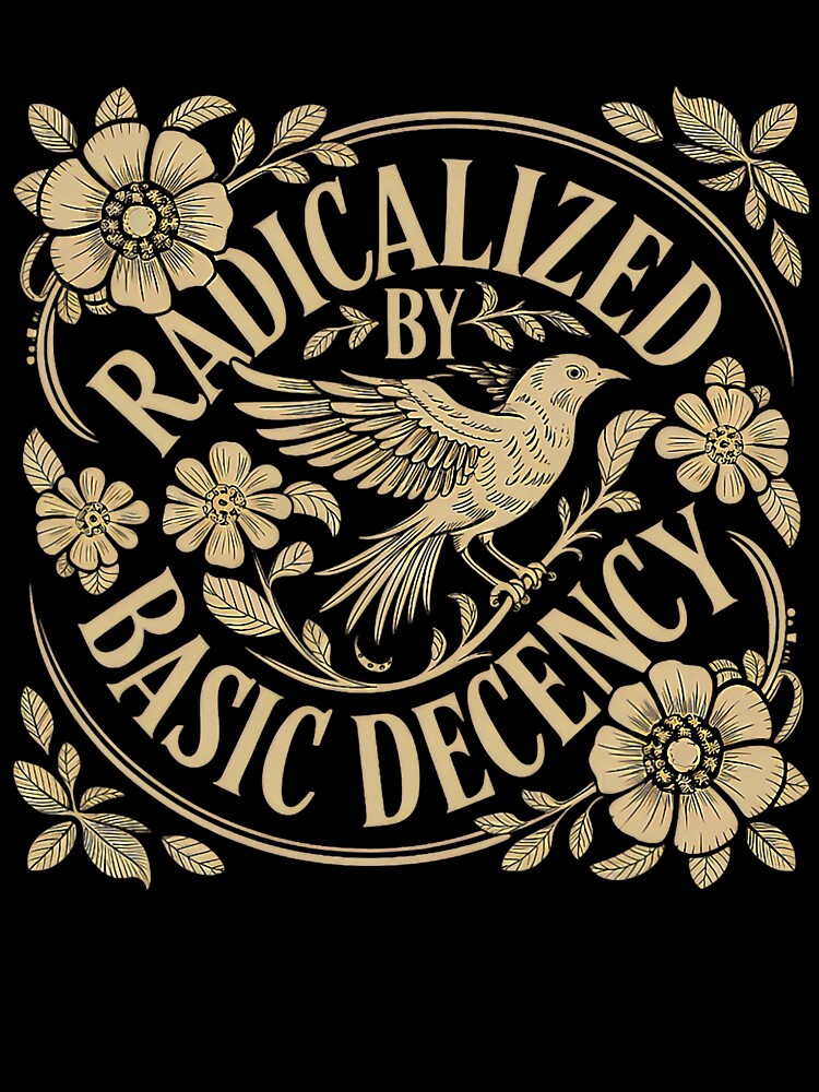 Radicalized By Basic Decency Equality Human Rights Message Design by michealhunttt
