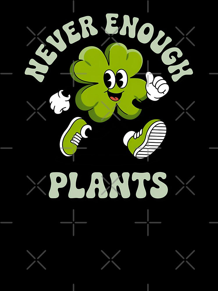 Never Enough Plants – Cute Plant Lover Design by ThatBBStore