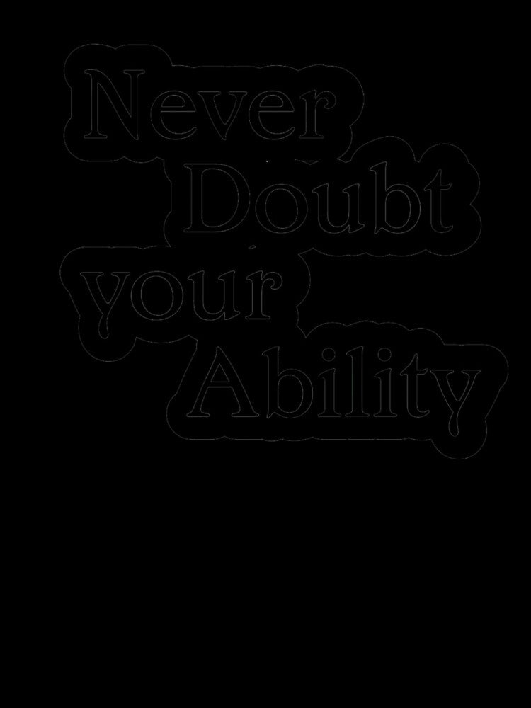Never Doubt Your Ability by TShirtCrafters